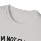 I'm Not Clingy T-Shirt