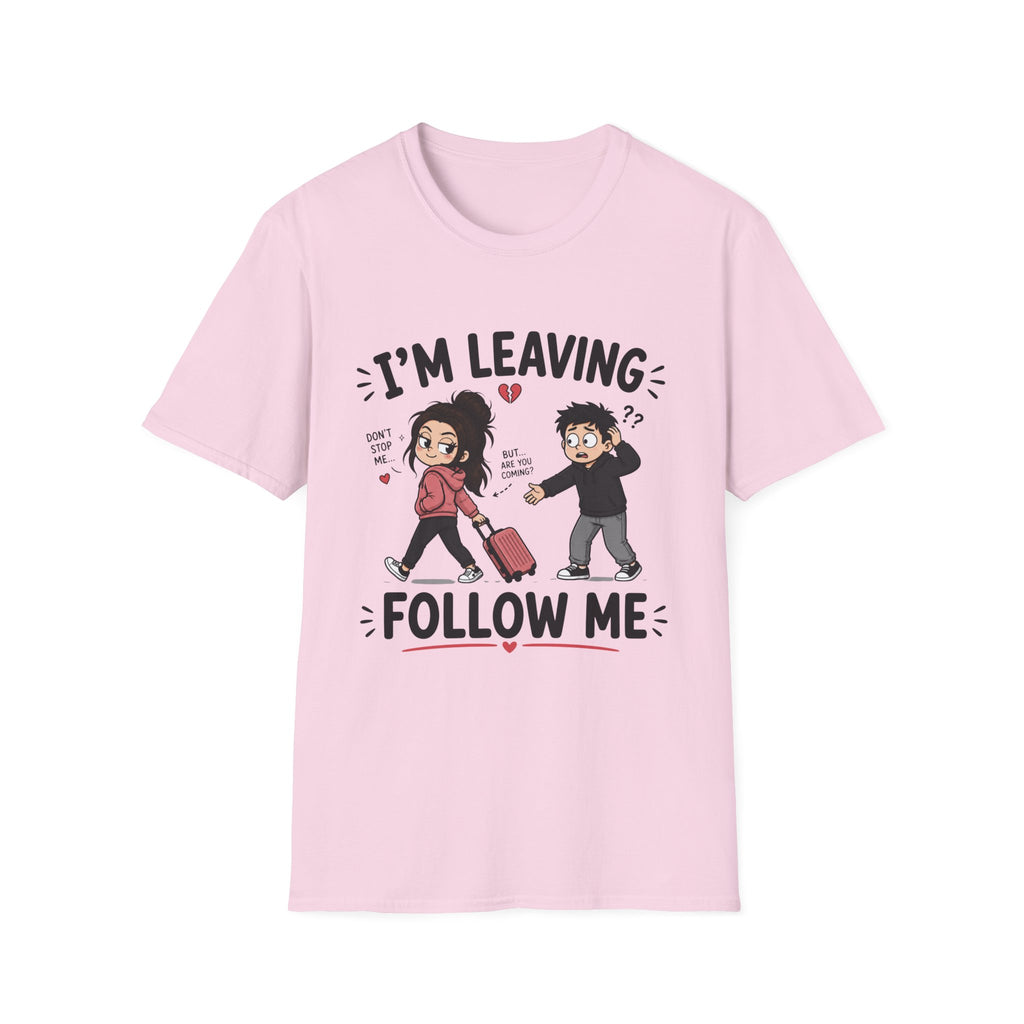 I'm Leaving Follow Me T-Shirt