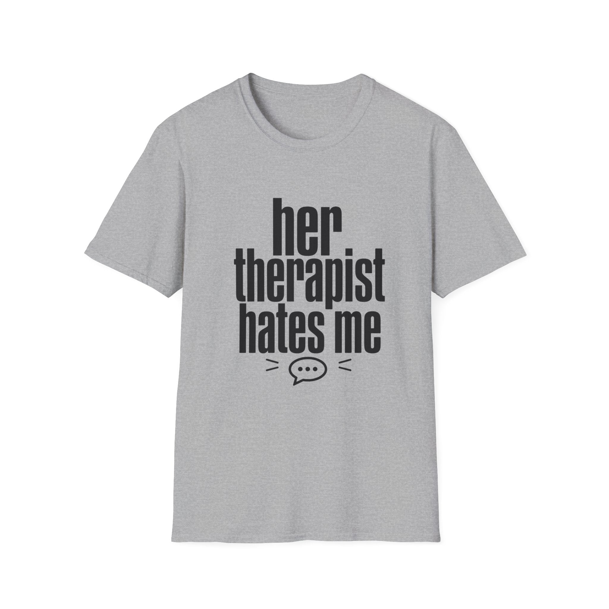 Her therapist hates me T-Shirt
