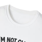 I'm Not Clingy T-Shirt