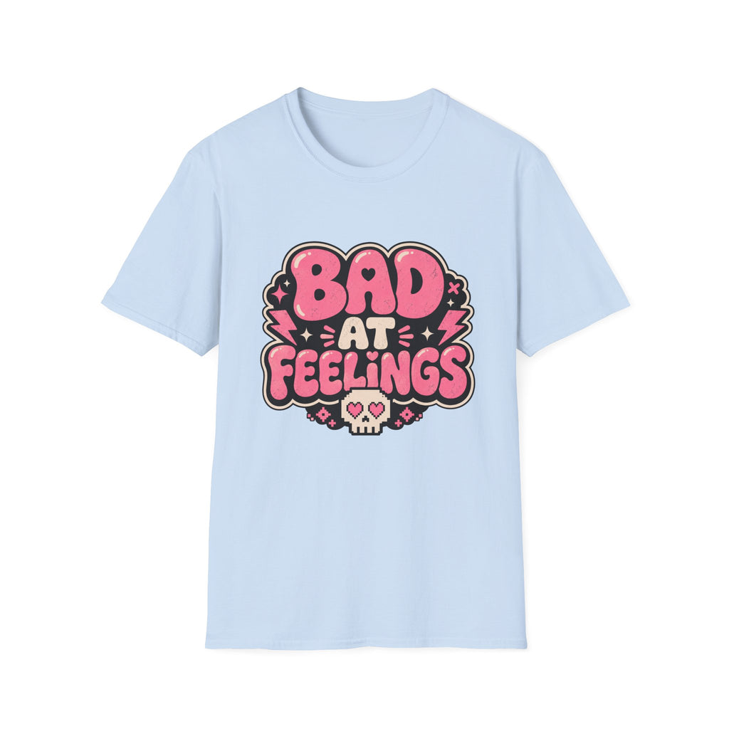 Bad at feelingT-Shirt