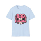 Bad at feelingT-Shirt