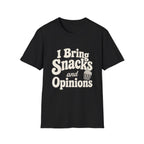 I bring snacks and opinions T-Shirt