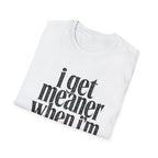 I get meaner when i'm in love T-Shirt