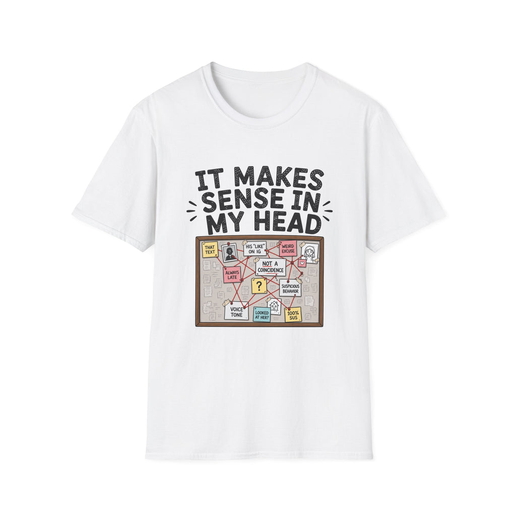 It Makes Sense In My Head T-Shirt