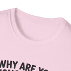 Why Are You Ignoring Me T-Shirt