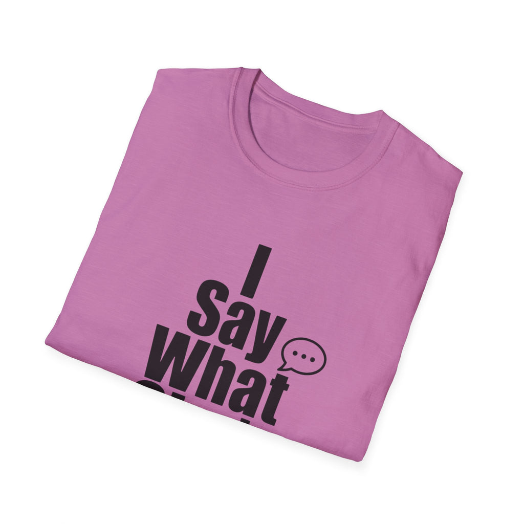 I say what she's thinking T-Shirt