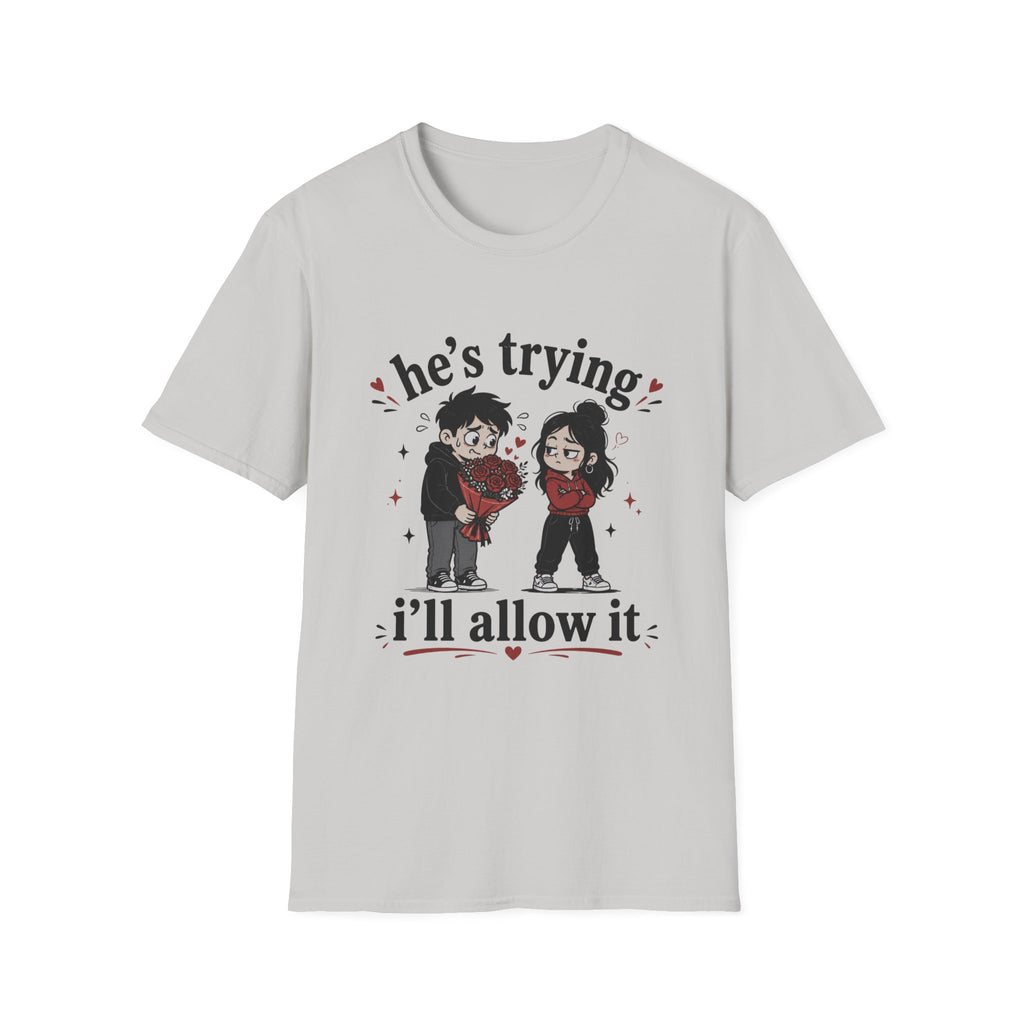 he's trying i'll allow it T-Shirt