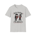 he's trying i'll allow it T-Shirt