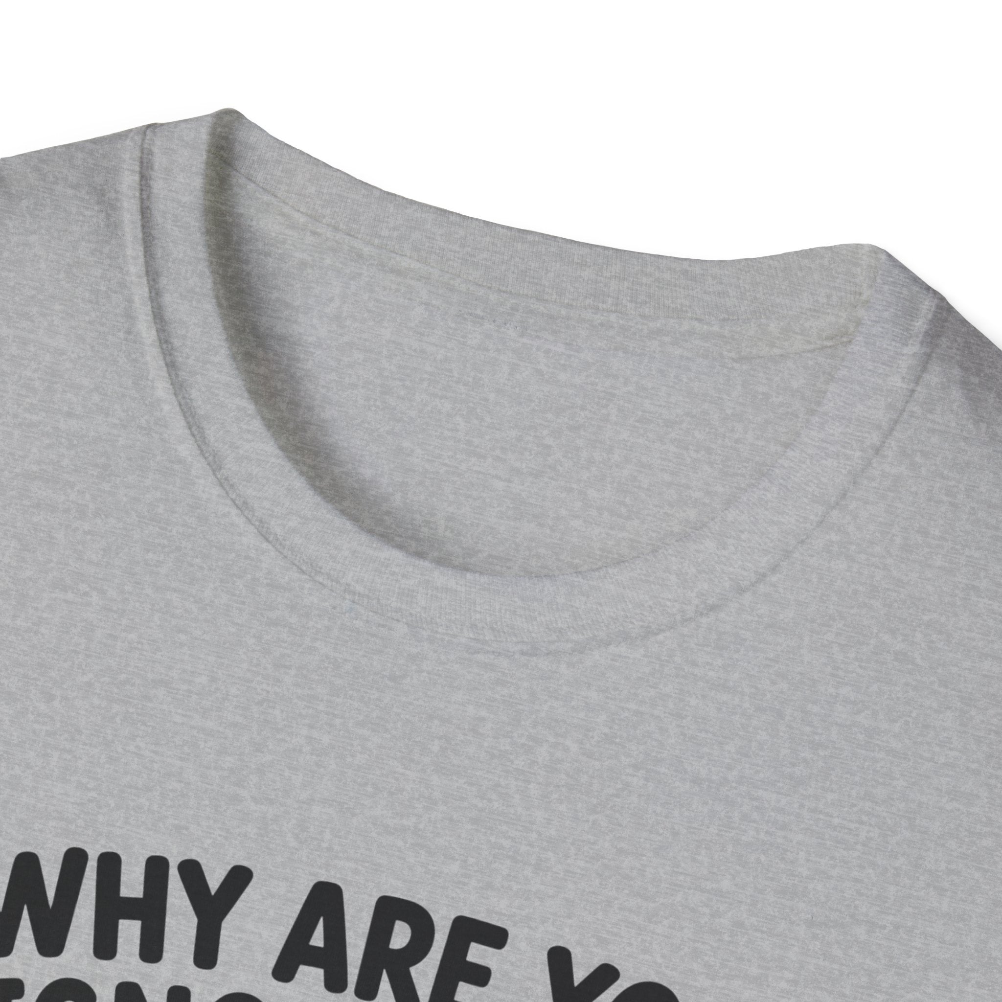 Why Are You Ignoring Me T-Shirt