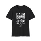 Calm Down, I'm Judging Quietly T-Shirt