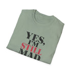 Yes I'm Still Mad T-Shirt