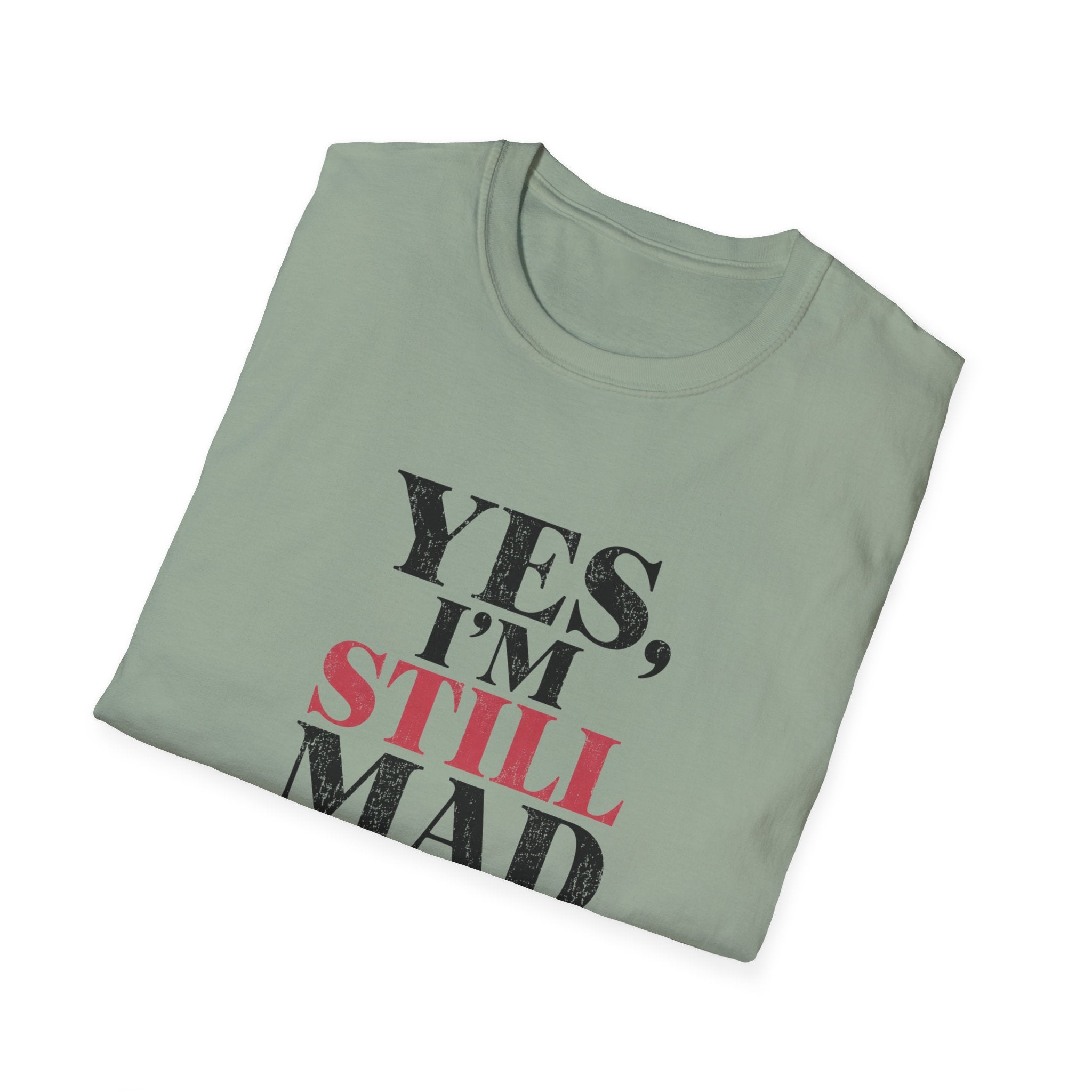 Yes I'm Still Mad T-Shirt