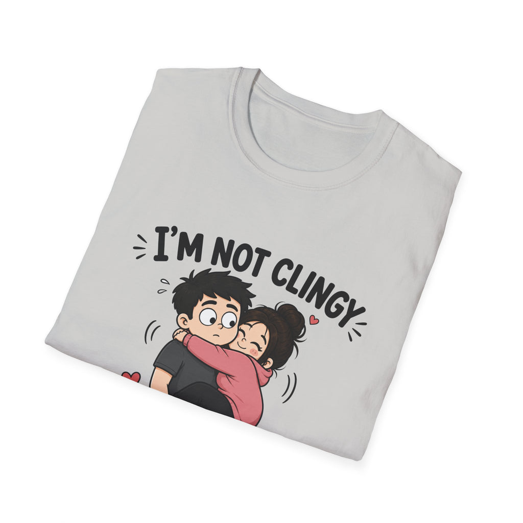 I'm Not Clingy T-Shirt