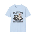 He Survived Another Conversation T-Shirt