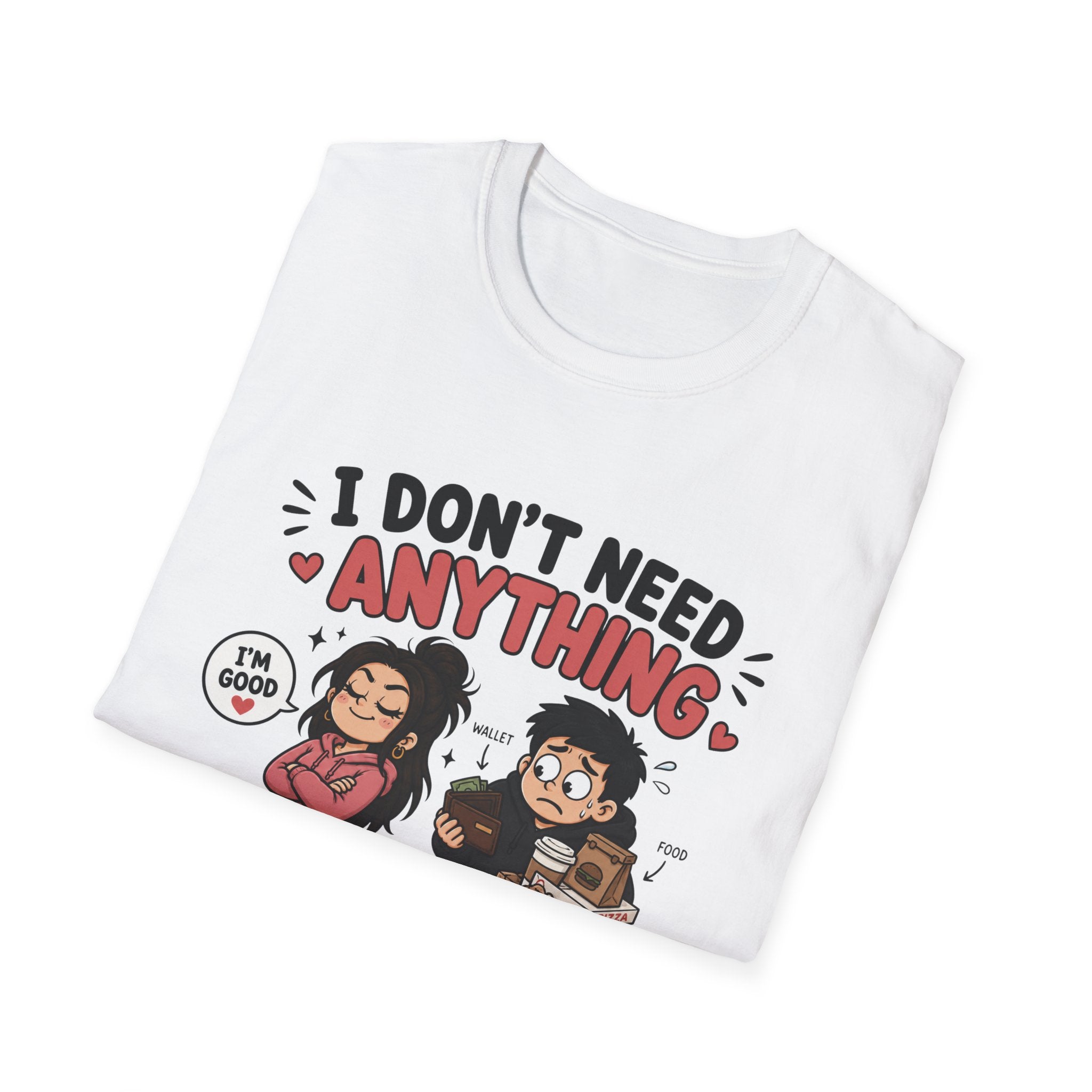 I Don't Need Anything T-Shirt