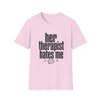 Her therapist hates me T-Shirt