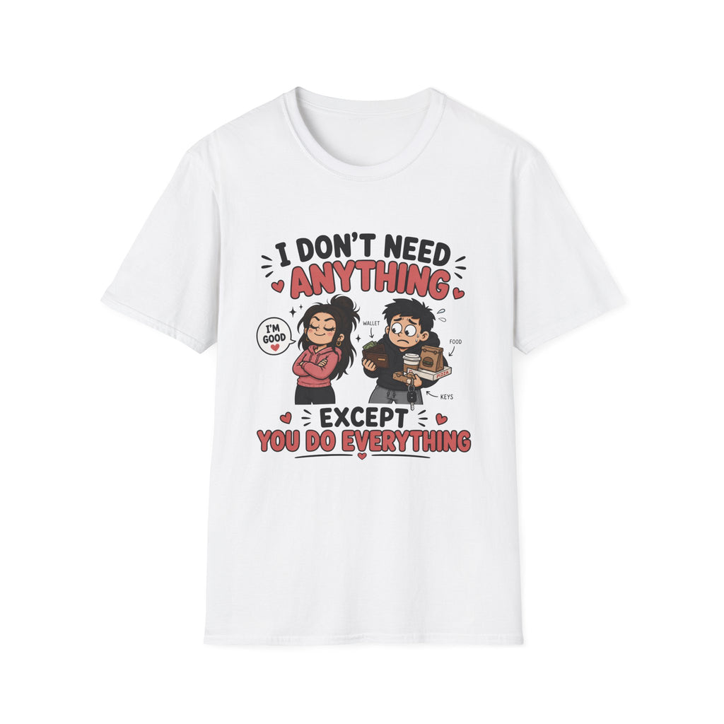 I Don't Need Anything T-Shirt