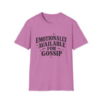 Emotionally Available for gossip T-Shirt