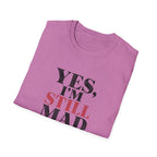 Yes I'm Still Mad T-Shirt