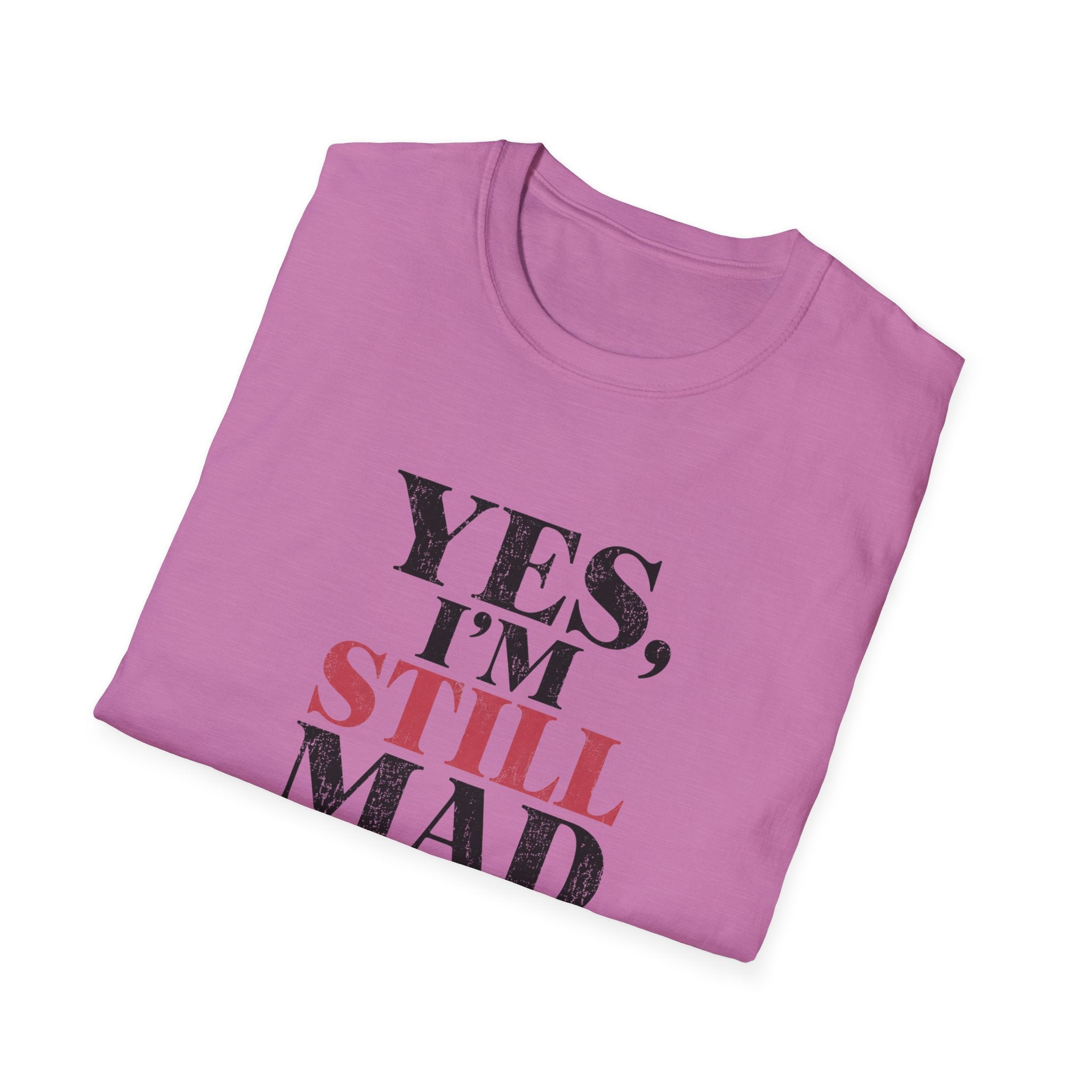 Yes I'm Still Mad T-Shirt
