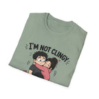 I'm Not Clingy T-Shirt