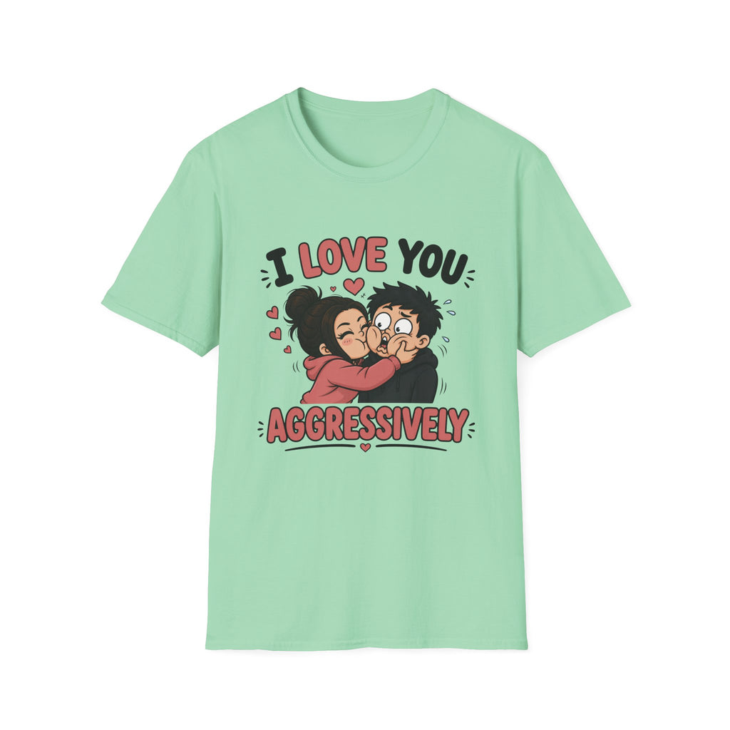 I Love You Aggressively T-Shirt