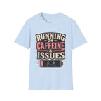 Running on caffeine & Issues T-Shirt