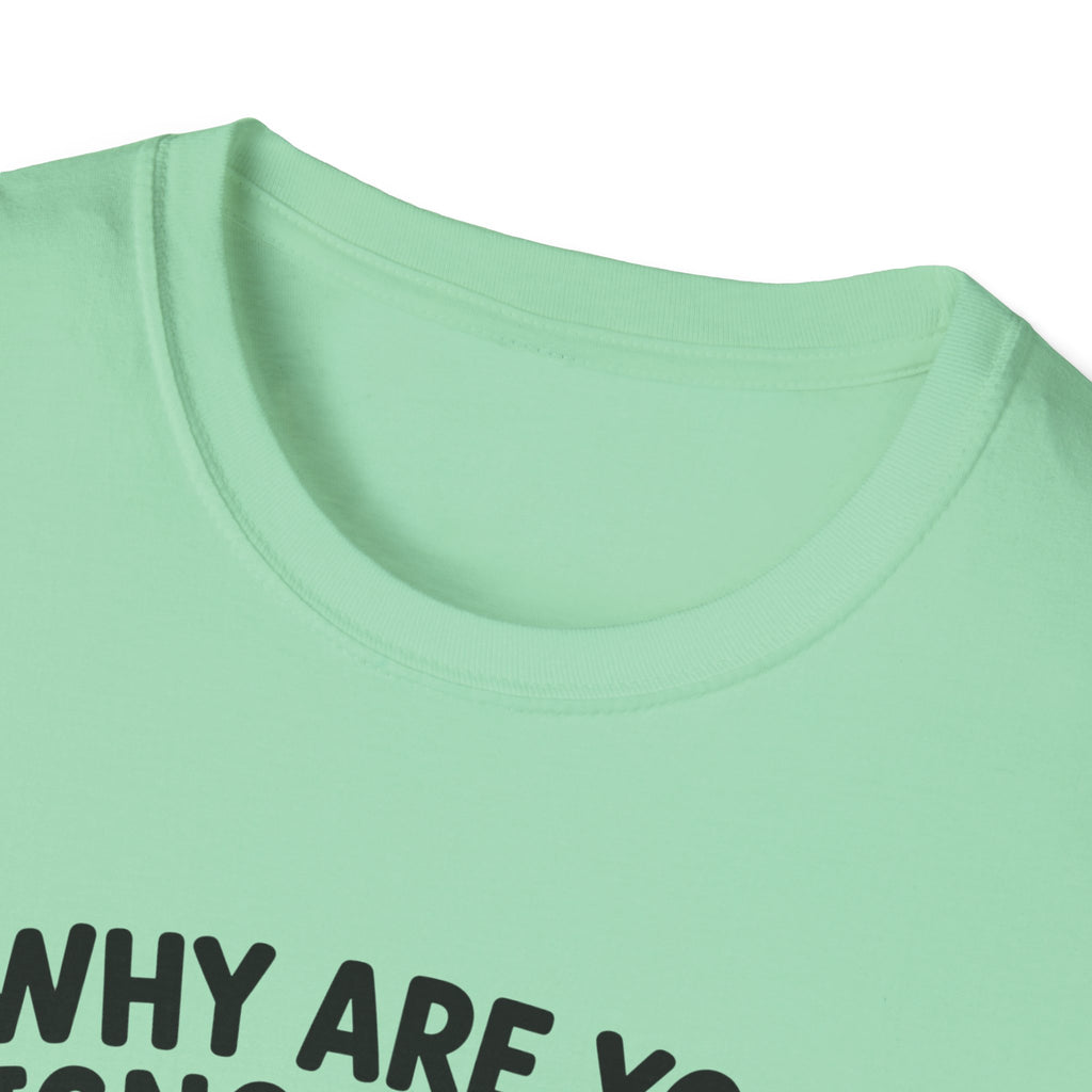 Why Are You Ignoring Me T-Shirt