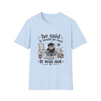 He said it would be easy T-Shirt