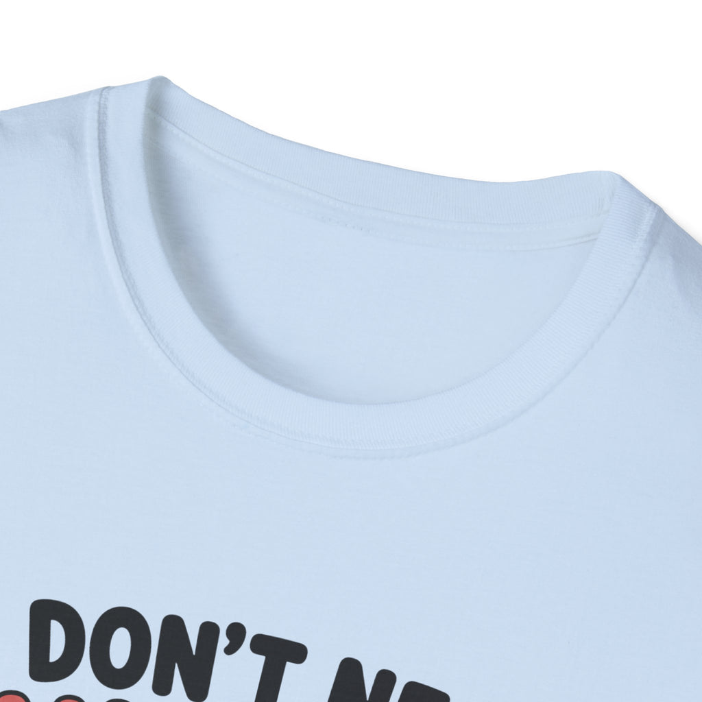I Don't Need Anything T-Shirt