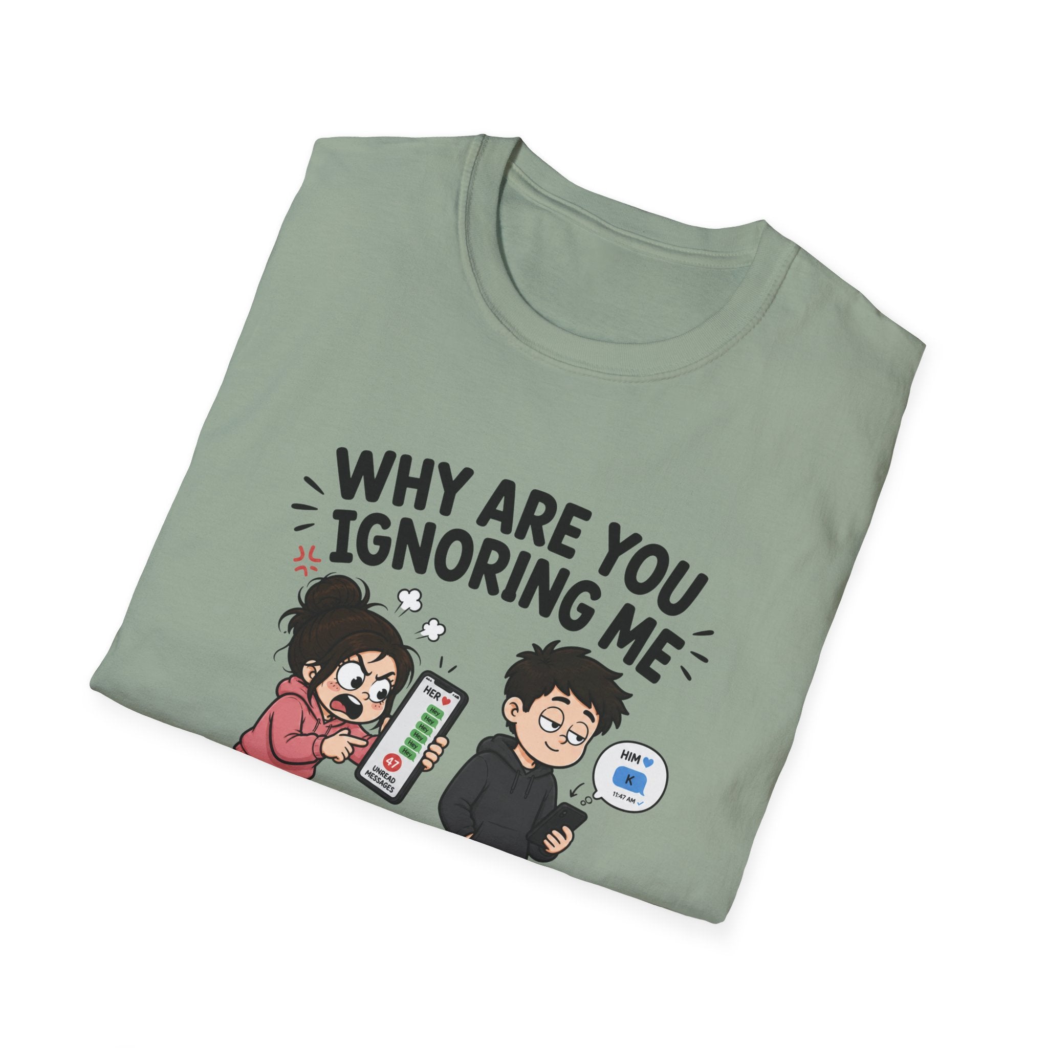 Why Are You Ignoring Me T-Shirt