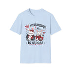 My love language is stress T-Shirt
