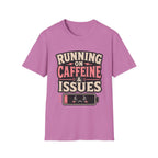 Running on caffeine & Issues T-Shirt