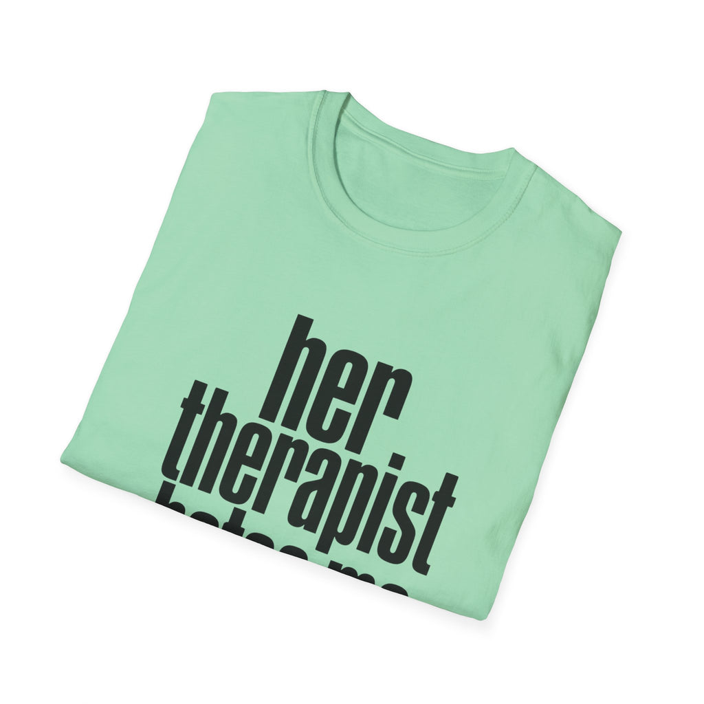 Her therapist hates me T-Shirt
