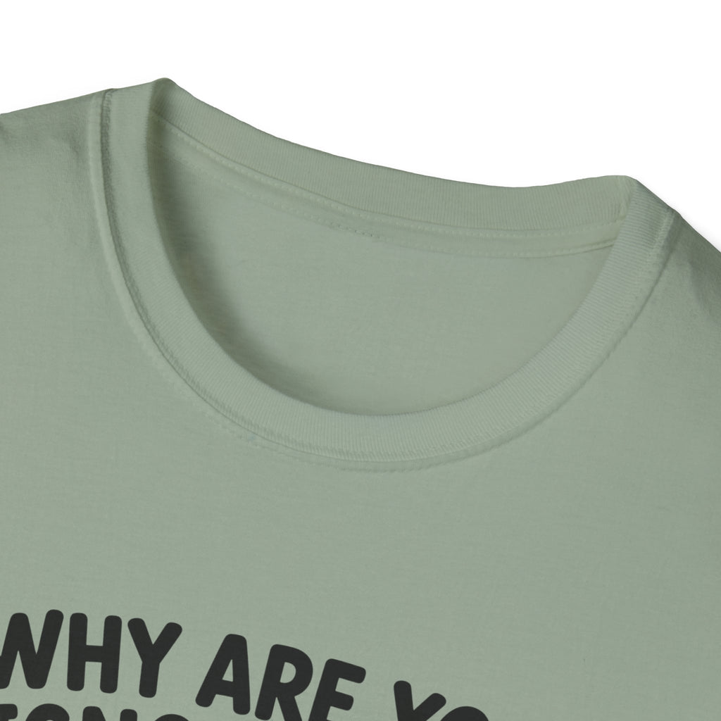 Why Are You Ignoring Me T-Shirt