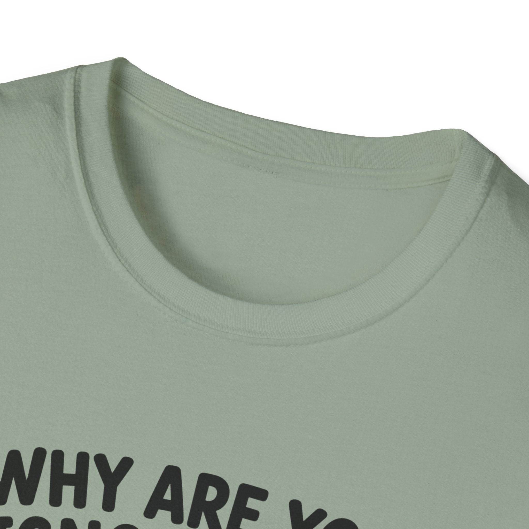 Why Are You Ignoring Me T-Shirt