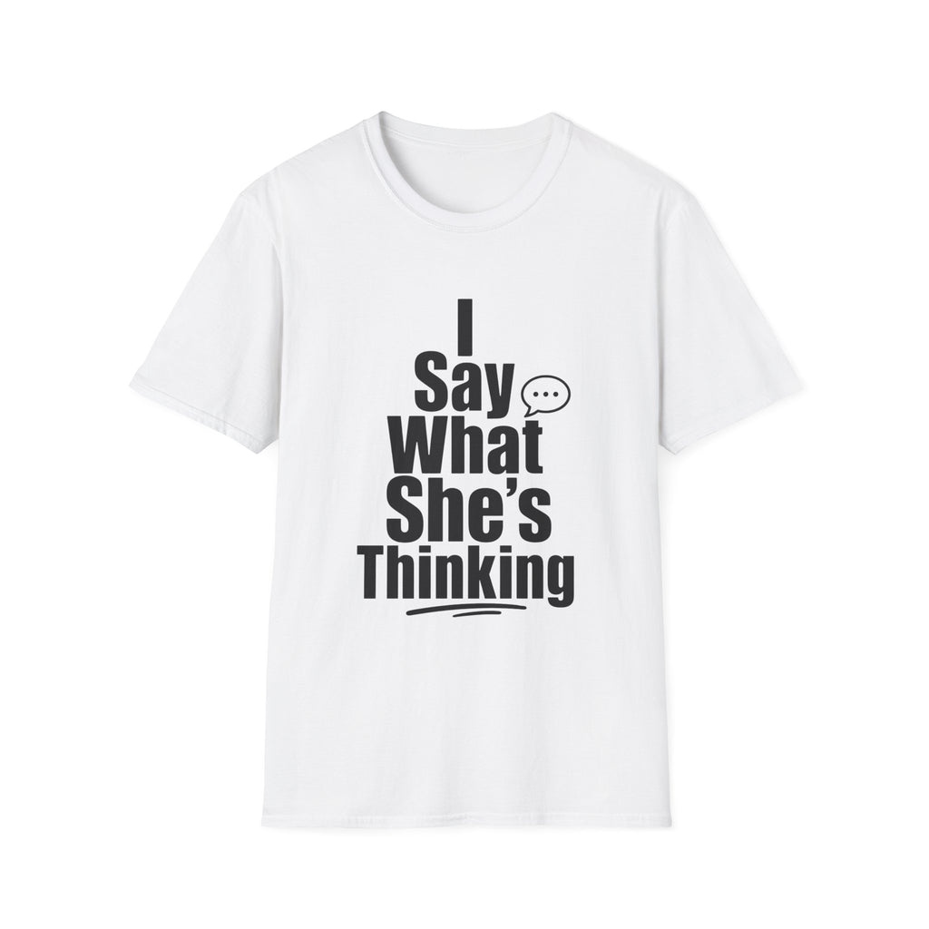 I say what she's thinking T-Shirt