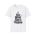 I say what she's thinking T-Shirt
