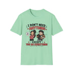 I Don't Need Anything T-Shirt