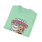 I Need Attention T-Shirt