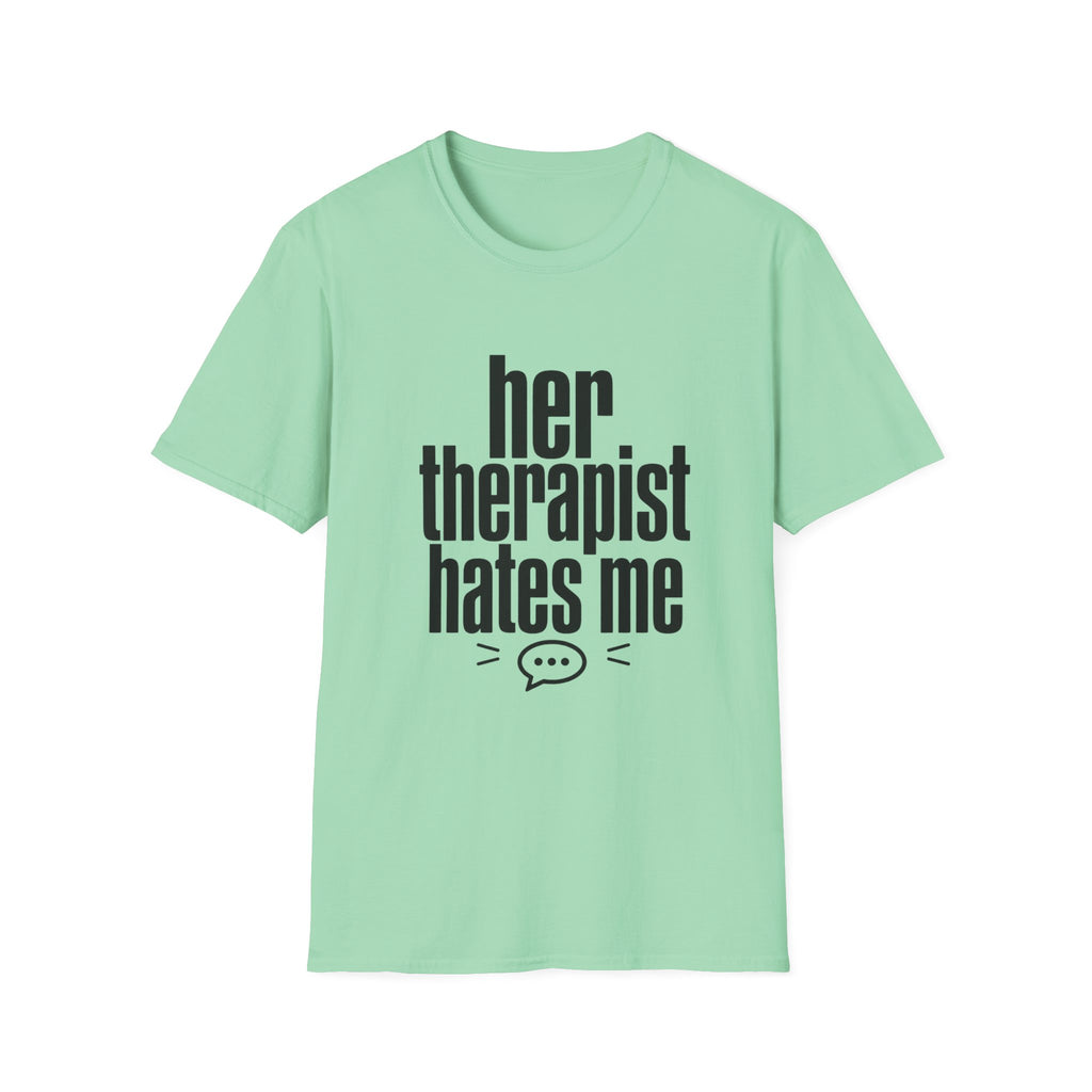 Her therapist hates me T-Shirt
