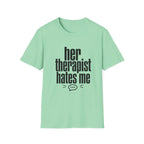 Her therapist hates me T-Shirt