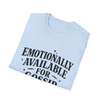 Emotionally Available for gossip T-Shirt