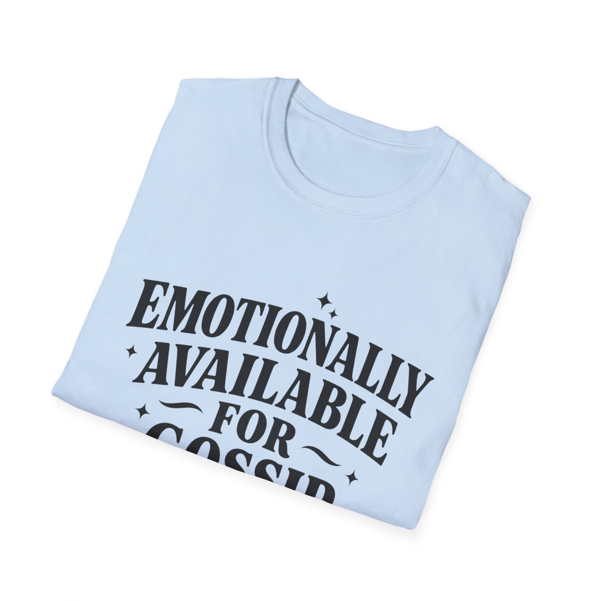 Emotionally Available for gossip T-Shirt