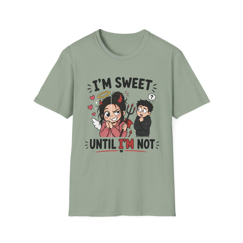 I'm sweet Until I'm Not T-Shirt