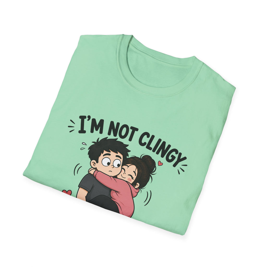 I'm Not Clingy T-Shirt