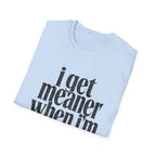 I get meaner when i'm in love T-Shirt