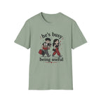 He's busy being useful T-Shirt