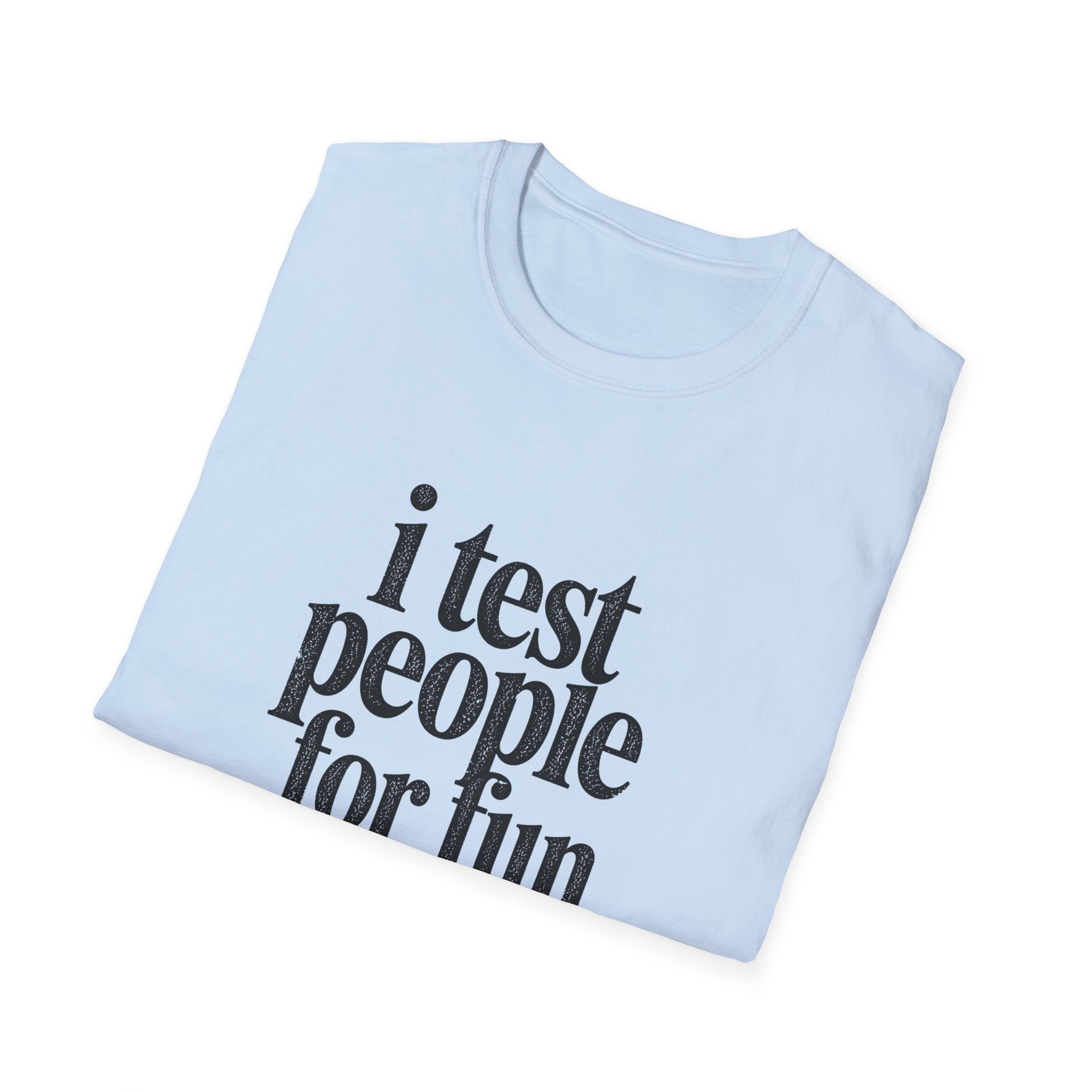 I Test people for Fun T-Shirt